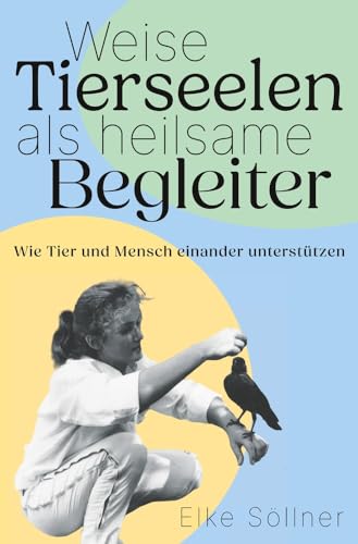 Weise Tierseelen als heilsame Begleiter: Wie Tier und Mensch einander unterstützen