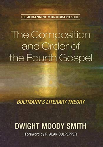The Composition and Order of the Fourth Gospel: Bultmann's Literary Theory (Johannine Monograph, Band 2)