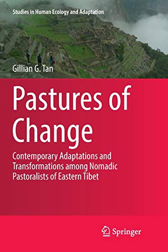 Pastures of Change: Contemporary Adaptations and Transformations among Nomadic Pastoralists of Eastern Tibet (Studies in Human Ecology and Adaptation, Band 10)