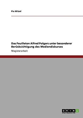 Das Feuilleton Alfred Polgars unter besonderer Berücksichtigung des Mediendiskurses