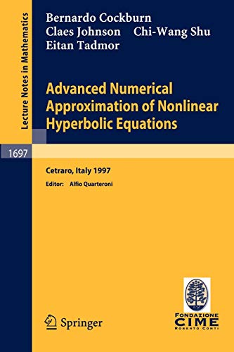 Advanced Numerical Approximation of Nonlinear Hyperbolic Equations: Lectures given at the 2nd Session of the Centro Internazionale Matematico Estivo ... Notes in Mathematics, 1697, Band 1697)