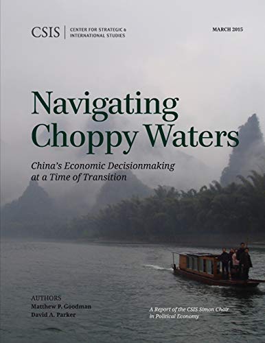 Navigating Choppy Waters: China's Economic Decisionmaking at a Time of Transition (Csis Simon Chair in Political Economy)