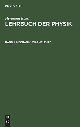 Mechanik. Wärmelehre (Hermann Ebert: Lehrbuch der Physik)