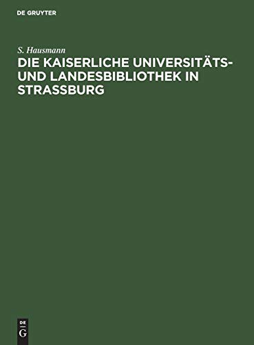 Die Kaiserliche Universitäts- und Landesbibliothek in Strassburg: Festschrift zur Einweihung des neuen Bibliotheksgebäudes