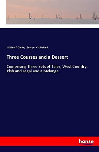 Three Courses and a Dessert: Comprising Three Sets of Tales, West Country, Irish and Legal and a Melange