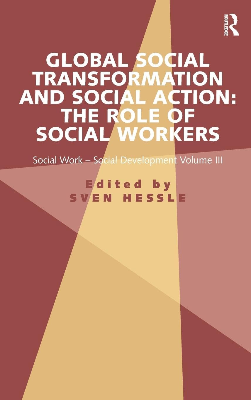 Global Social Transformation and Social Action: The Role of Social Workers: Social Work-Social Development Volume III (Social Work-Social Development, 3, Band 3)