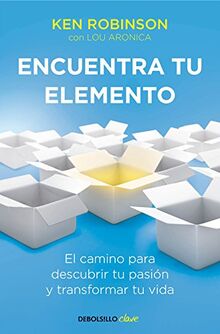 Encuentra tu elemento : el camino para descubrir tu pasión y transformar tu vida (Conecta)