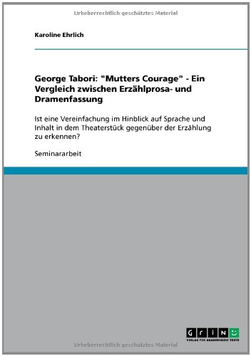 George Tabori: Mutters Courage - Ein Vergleich zwischen Erzählprosa- und Dramenfassung: Ist eine Vereinfachung im Hinblick auf Sprache und Inhalt in ... gegenüber der Erzählung zu erkennen?