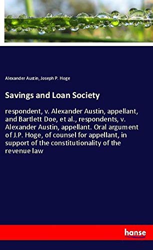 Savings and Loan Society: respondent, v. Alexander Austin, appellant, and Bartlett Doe, et al., respondents, v. Alexander Austin, appellant. Oral ... of the constitutionality of the revenue law