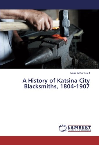 A History of Katsina City Blacksmiths, 1804-1907