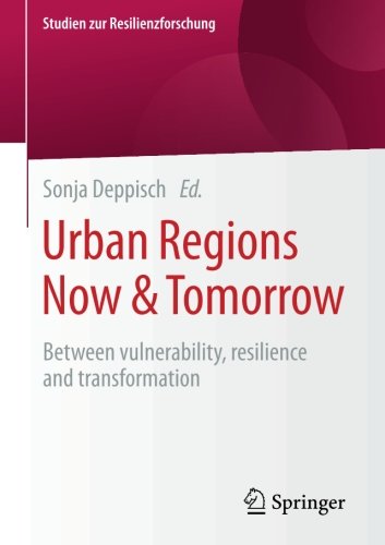 Urban Regions Now & Tomorrow: Between vulnerability, resilience and transformation (Studien zur Resilienzforschung)