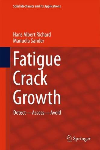 Fatigue Crack Growth: Detect - Assess - Avoid (Solid Mechanics and Its Applications)