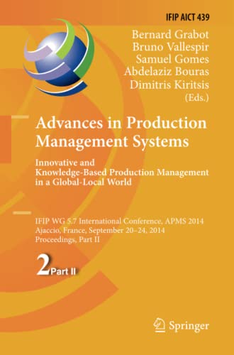 Advances in Production Management Systems: Innovative and Knowledge-Based Production Management in a Global-Local World: IFIP WG 5.7 International ... and Communication Technology, Band 439)