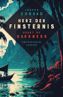 Herz der Finsternis / Heart of Darkness: Zweisprachige Ausgabe (deutsch/englisch) / Parallel gesetzter Text / Klassiker im Original lesen (Anacondas zweisprachige Bücher, Band 24)