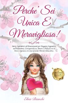 PERCHE’ SEI UNICA E MERAVIGLIOSA!: Storie Ispiratrici ed Emozionanti per Ragazze Sognatrici sull'Autostima, Consapevolezza, Amore e Fiducia in Sé Stessi. Ognuna con una Grande Morale Educativa. von Bianchi, Elisa  | Buch | Zustand sehr gut