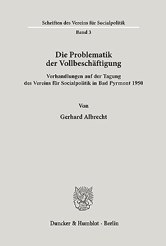 Die Problematik der Vollbeschäftigung.: Verhandlungen auf der Tagung des Vereins für Socialpolitik in Bad Pyrmont 1950. (Schriften des Vereins für Socialpolitik)