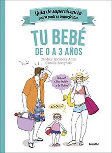 Tu bebé de 0 a 3 años / Guía de supervivencia para padres imperfectos