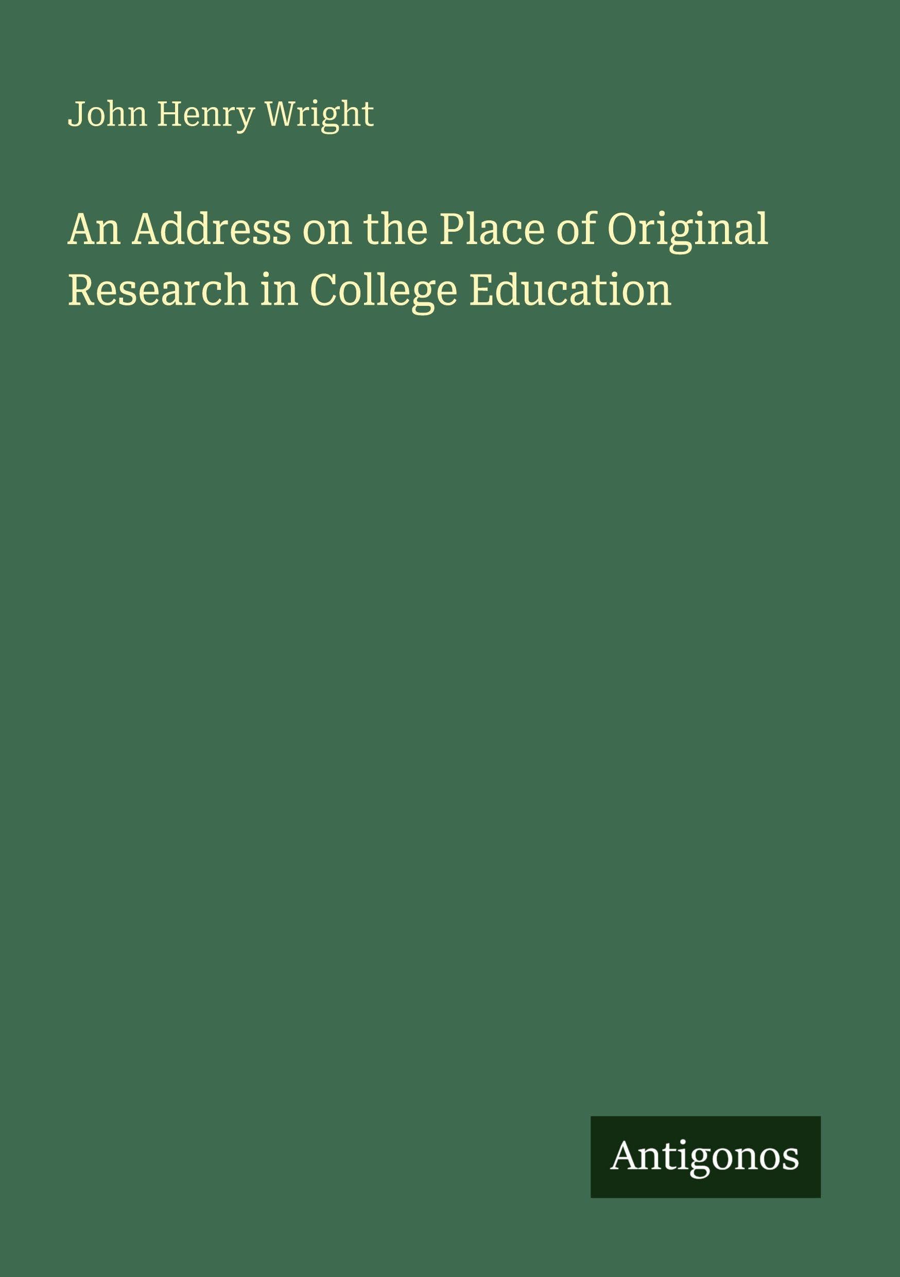 An Address on the Place of Original Research in College Education