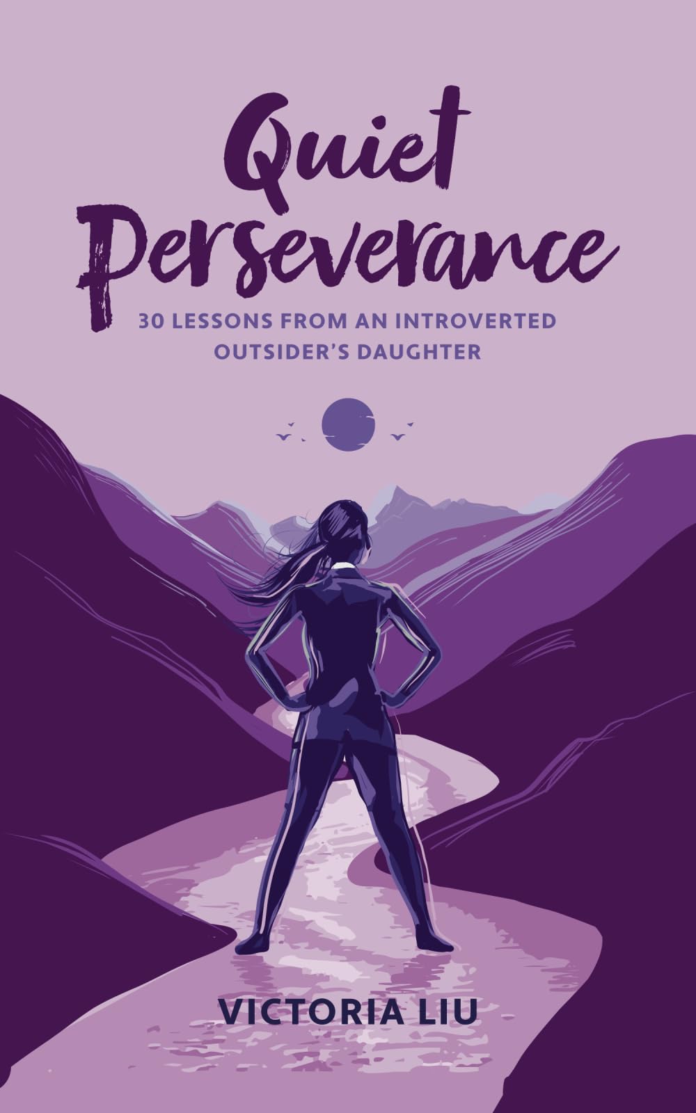 Quiet Perseverance: 30 Lessons From an Introverted Outsider's Daughter
