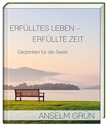 Erfülltes Leben - Erfüllte Zeit: Gedanken für die Seele