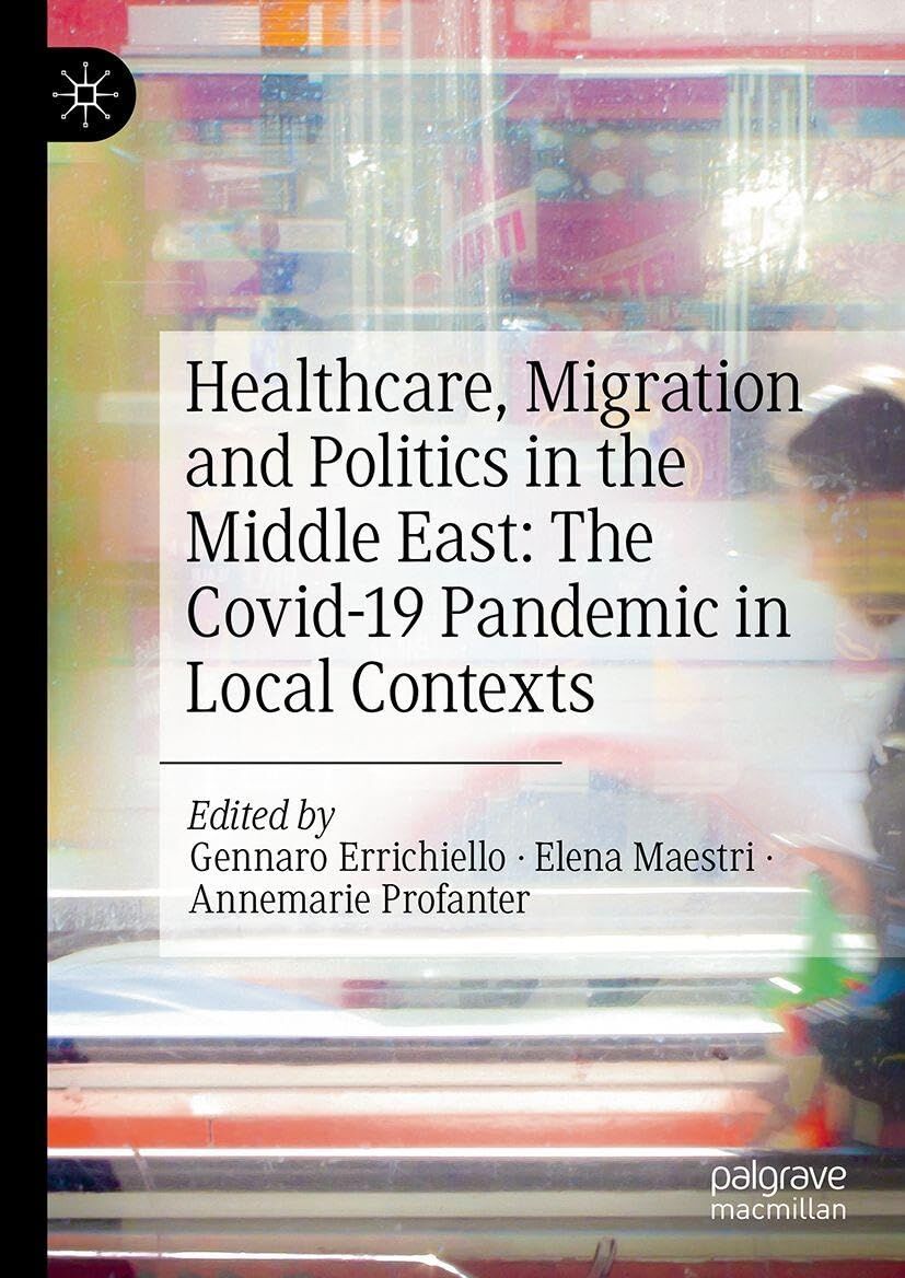 Healthcare, Migration and Politics in the Middle East: The Covid-19 Pandemic in Local Contexts - Neuware