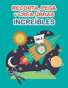 Recorta, pega y crea obras increíbles: Libro de Cortar y Pegar a todo color. Para niños y adultos. Cuaderno de actividades infantiles. Páginas para recortar