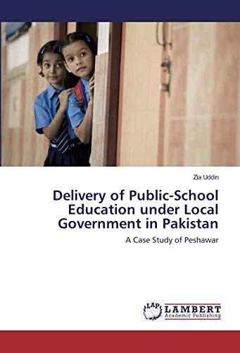 Delivery of Public-School Education under Local Government in Pakistan: A Case Study of Peshawar