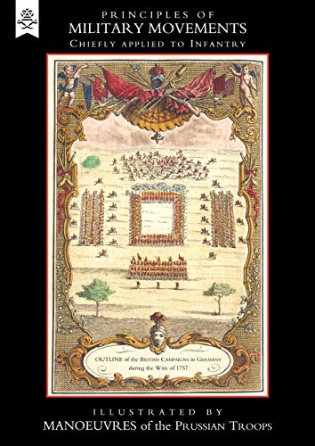 Principles Of Military Movements (1788) Chiefly Applied To Infantry: Principles Of Military Movements (1788) Chiefly Applied To Infantry