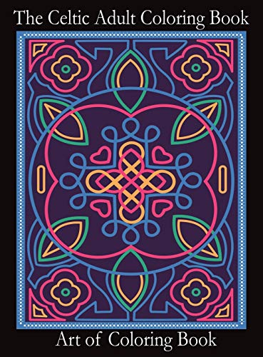 The Celtic Adult Coloring Book: Relieve Stress and Anxiety While You Color Classic Celtic Designs (Coloring Books for Adults, Band 3)