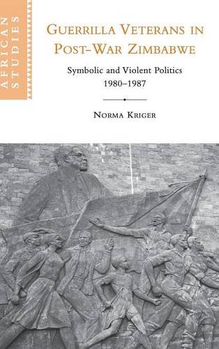 Guerrilla Veterans in Post-war Zimbabwe: Symbolic and Violent Politics, 1980–1987 (African Studies, Band 105)
