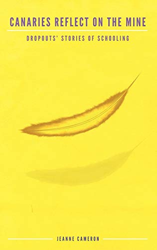 Canaries Reflect on the Mine: Dropouts' Stories of Schooling (Hc) (Research for Social Justice: personal, passionate, participatory inquiry)