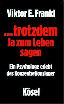 ...trotzdem ja zum Leben sagen: Ein Psychologe erlebt das Konzentrationslager