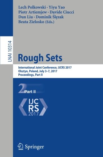 Rough Sets: International Joint Conference, IJCRS 2017, Olsztyn, Poland, July 3-7, 2017, Proceedings, Part II (Lecture Notes in Computer Science)