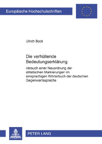 Die «verhüllende» Bedeutungserklärung: Versuch einer Neuordnung der stilistischen Markierungen im einsprachigen Wörterbuch der deutschen Gegenwartssprache (Europäische Hochschulschriften - Reihe I)