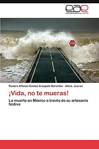 ¡Vida, no te mueras!: La muerte en México a través de su artesanía festiva
