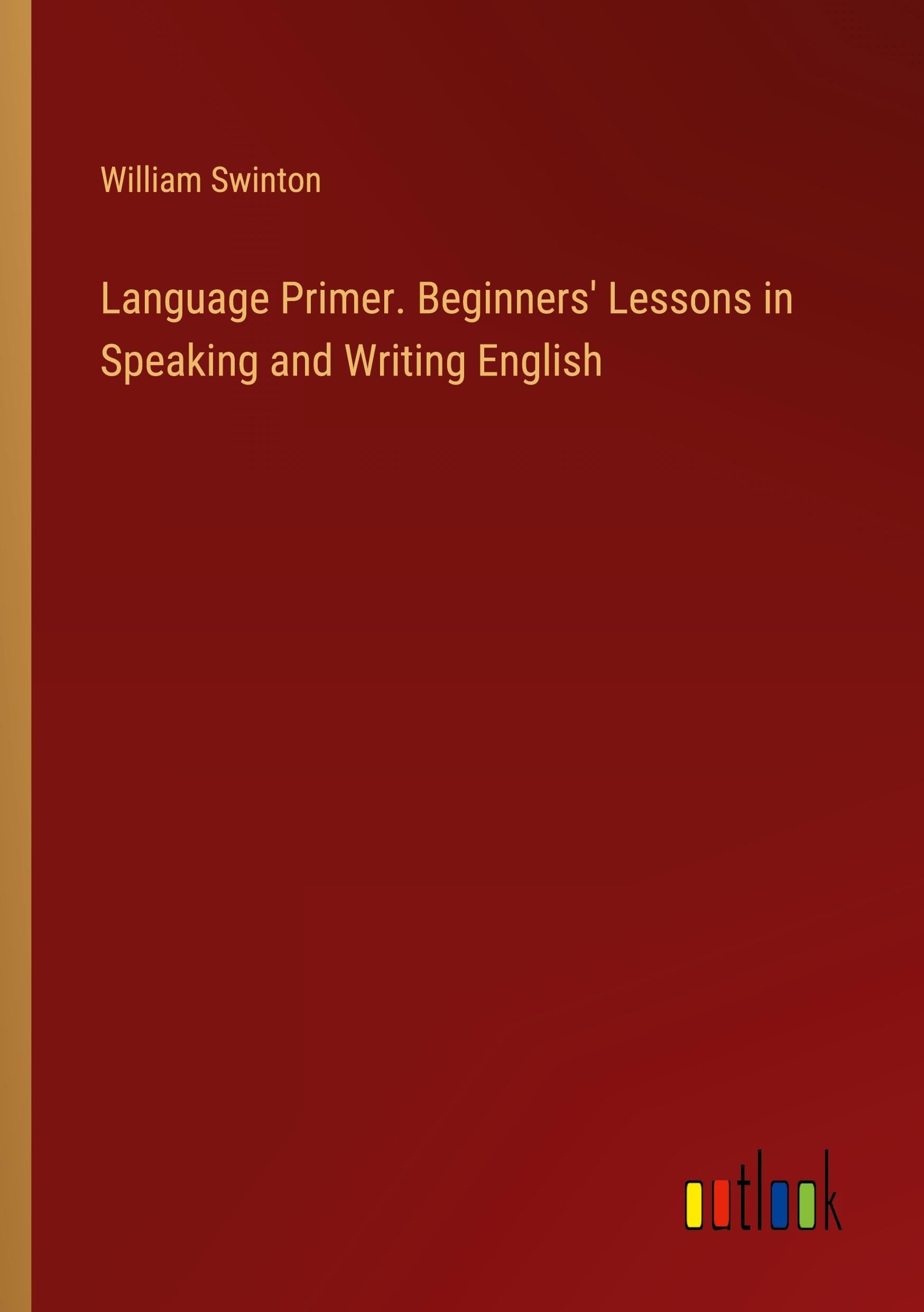 Language Primer. Beginners' Lessons in Speaking and Writing English
