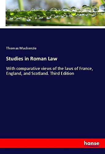 Studies in Roman Law: With comparative views of the laws of France, England, and Scotland. Third Edition