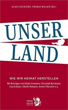 Unser Land: Wie wir Heimat herstellen