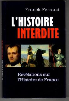 L'HISTOIRE INTERDITE - REVELATION SUR L'HISTOIRE DE FRANCE