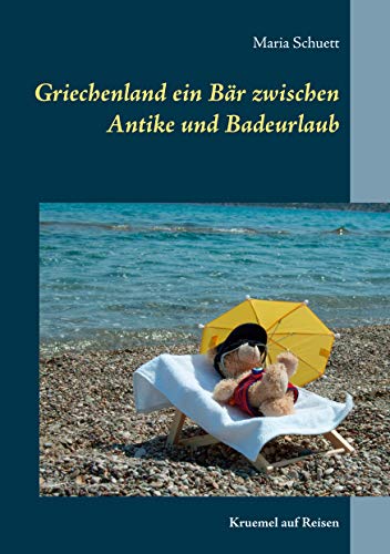 Griechenland ein Bär zwischen Antike und Badeurlaub: Kruemel auf Reisen
