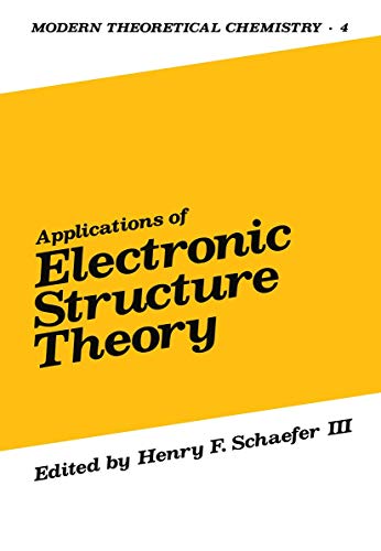 Applications of Electronic Structure Theory (Modern Theoretical Chemistry) (Modern Theoretical Chemistry, 4, Band 4)