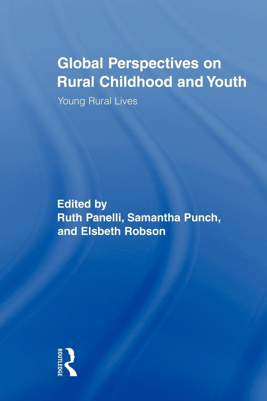 Global Perspectives on Rural Childhood and Youth: Young Rural Lives (Routledge Studies in Human Geography)
