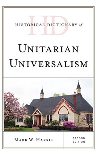 Historical Dictionary of Unitarian Universalism, Second Edition (Historical Dictionaries of Religions, Philosophies, and Movements)