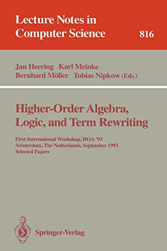 Higher-Order Algebra, Logic, and Term Rewriting: First International Workshop, HOA '93, Amsterdam, The Netherlands, September 23 - 24, 1993. Selected ... Notes in Computer Science, 816, Band 816)