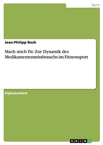 Mach mich Fit: Zur Dynamik des Medikamentenmissbrauchs im Fitnesssport