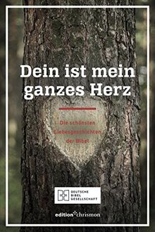 Dein ist mein ganzes Herz: Die schönsten Liebesgeschichten der Bibel