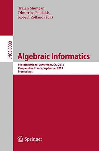Algebraic Informatics: 5th International Conference, CAI 2013, Porquerolles, France, September 3-6, 2013. Proceedings (Lecture Notes in Computer) (Lecture Notes in Computer Science)