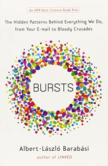 Bursts: The Hidden Patterns Behind Everything We Do, from Your E-mail to Bloody Crusades