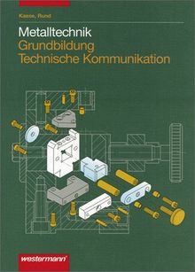 Metalltechnik Grundbildung Technische Kommunikation: Schülerbuch, 1. Auflage, 2007