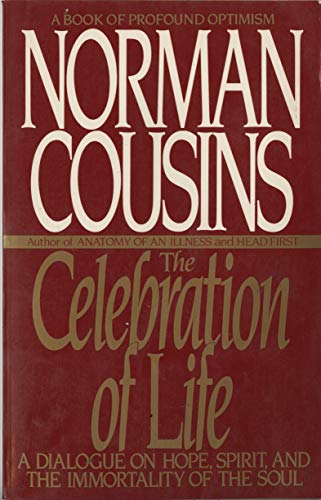 Norman Cousins The Celebration Of Life, A Dialogue On Hope, Spirit, And The Immortality Of The Soul